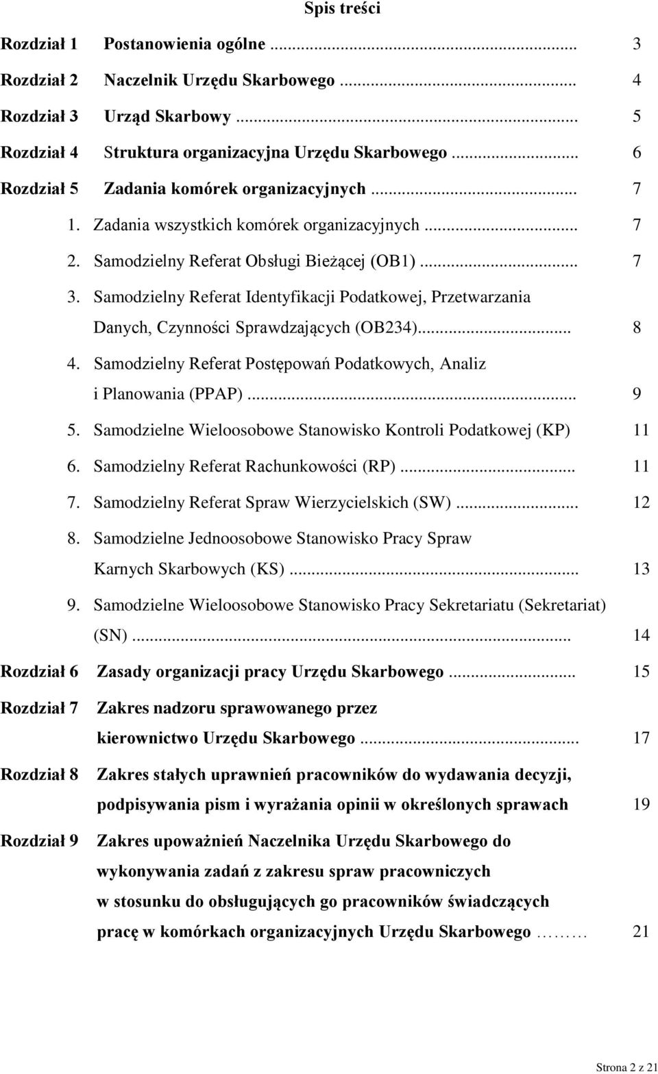 Samodzielny Referat Identyfikacji Podatkowej, Przetwarzania Danych, Czynności Sprawdzających (OB234)... 8 4. Samodzielny Referat Postępowań Podatkowych, Analiz i Planowania (PPAP)... 9 5.