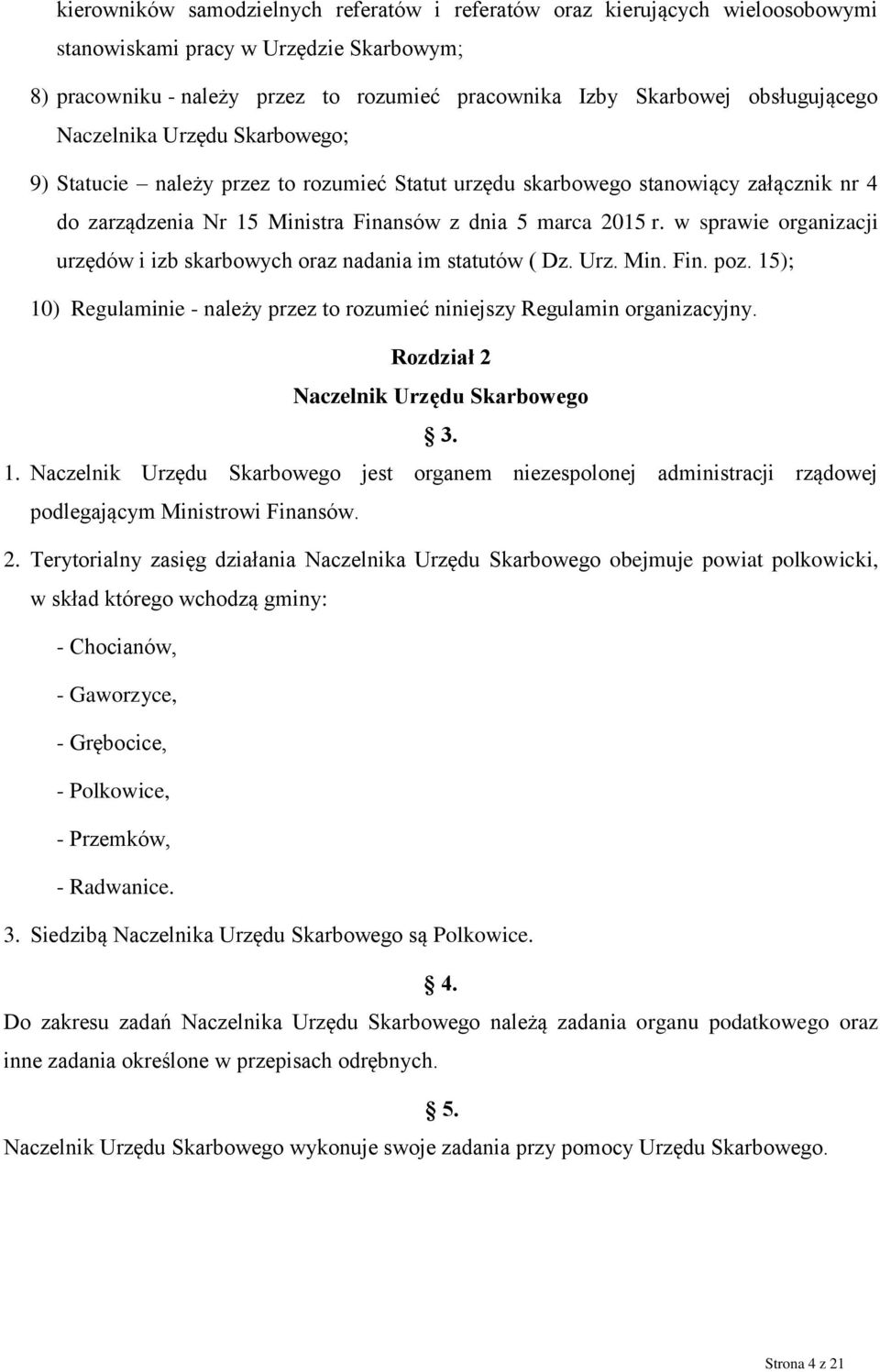 w sprawie organizacji urzędów i izb skarbowych oraz nadania im statutów ( Dz. Urz. Min. Fin. poz. 15); 10) Regulaminie - należy przez to rozumieć niniejszy Regulamin organizacyjny.