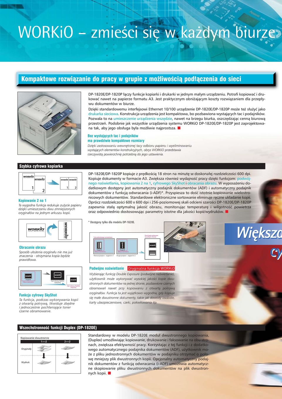 Dziêki standardowemu interfejsowi Ethernet 0/00 urz¹dzenie DP-820E/DP-820P mo e te s³u yæ jako drukarka sieciowa. Konstrukcja urz¹dzenia jest kompaktowa, bo pozbawiona wystaj¹cych tac i podajników.