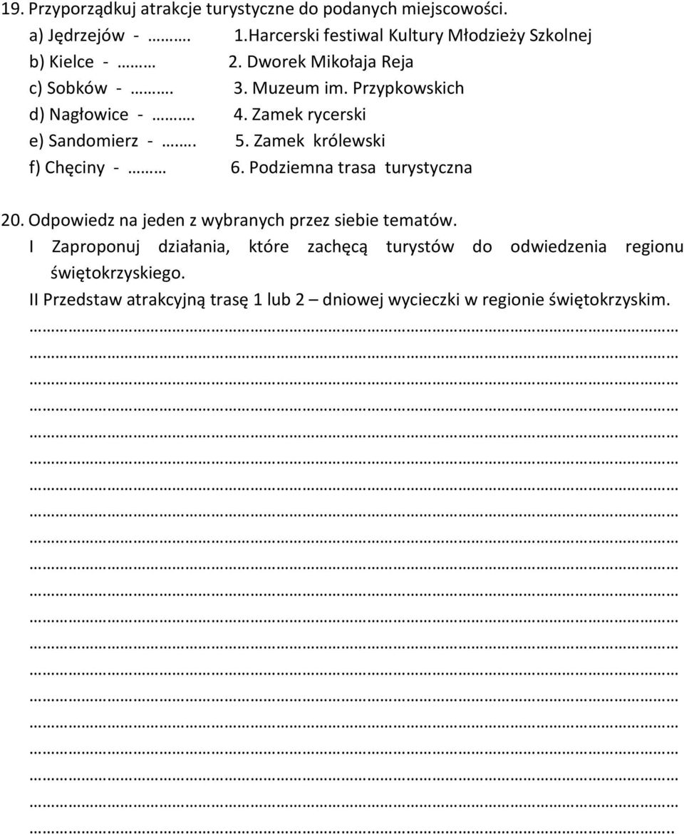 4. Zamek rycerski e) Sandomierz -.. 5. Zamek królewski f) Chęciny - 6. Podziemna trasa turystyczna 20.