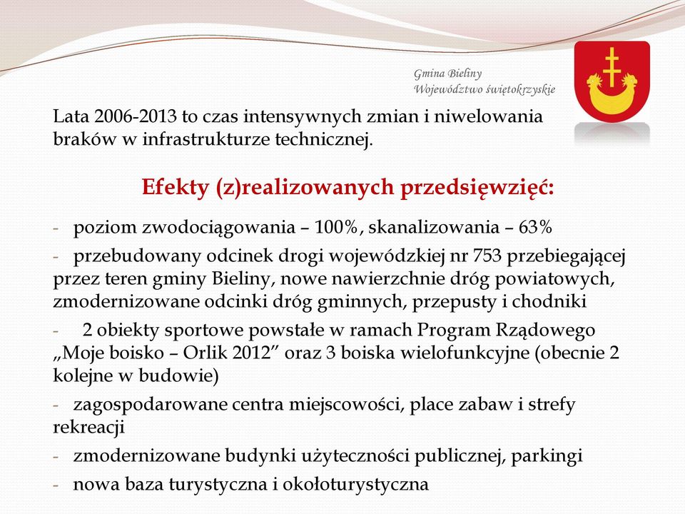 gminy Bieliny, nowe nawierzchnie dróg powiatowych, zmodernizowane odcinki dróg gminnych, przepusty i chodniki - 2 obiekty sportowe powstałe w ramach Program Rządowego