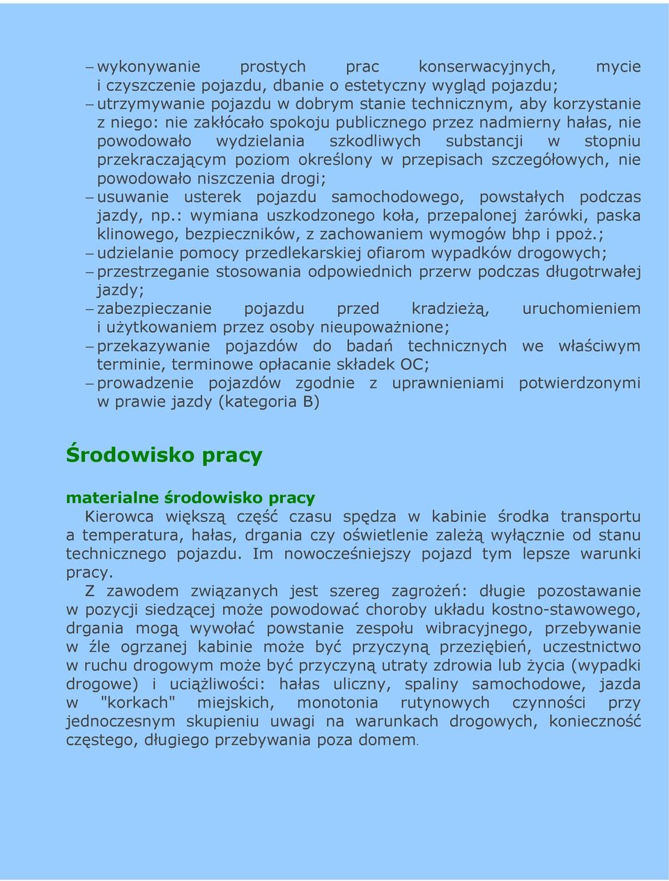 usuwanie usterek pojazdu samochodowego, powstałych podczas jazdy, np.: wymiana uszkodzonego koła, przepalonej Ŝarówki, paska klinowego, bezpieczników, z zachowaniem wymogów bhp i ppoŝ.