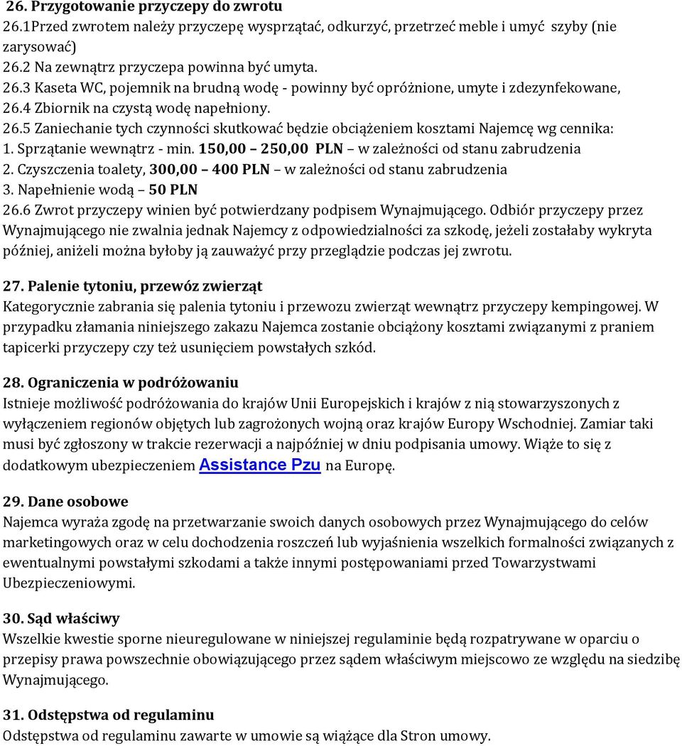 150,00 250,00 PLN w zależności od stanu zabrudzenia 2. Czyszczenia toalety, 300,00 400 PLN w zależności od stanu zabrudzenia 3. Napełnienie wodą 50 PLN 26.