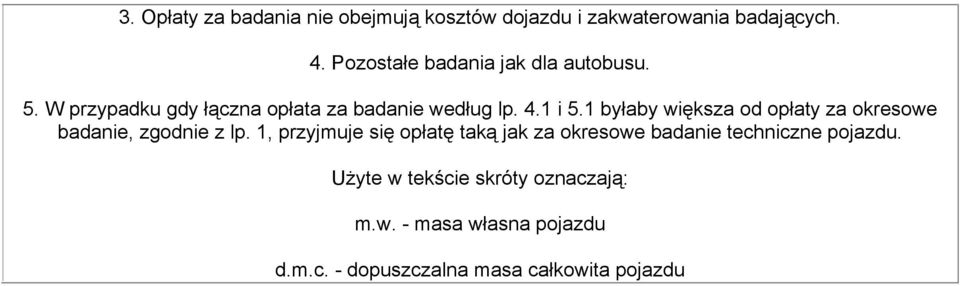 1 byłaby większa od opłaty za okresowe badanie, zgodnie z lp.