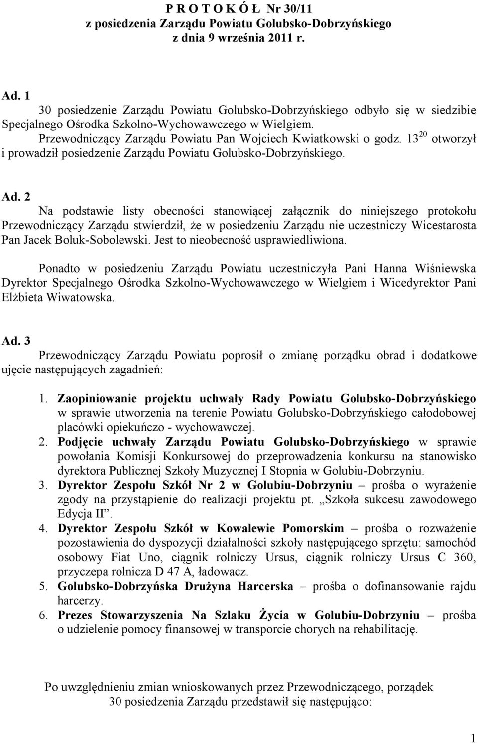 13 20 otworzył i prowadził posiedzenie Zarządu Powiatu Golubsko-Dobrzyńskiego. Ad.