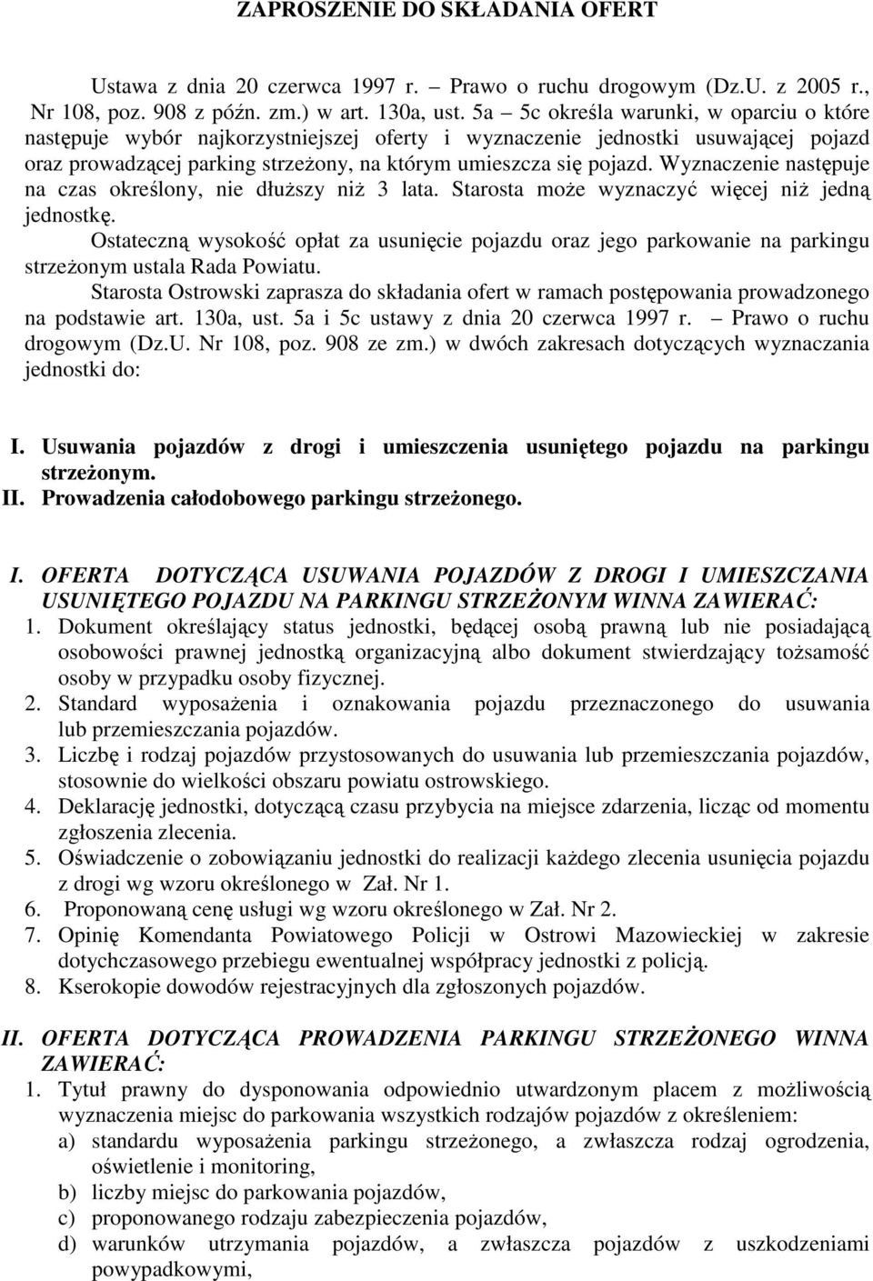 Wyznaczenie następuje na czas określony, nie dłuŝszy niŝ 3 lata. Starosta moŝe wyznaczyć więcej niŝ jedną jednostkę.