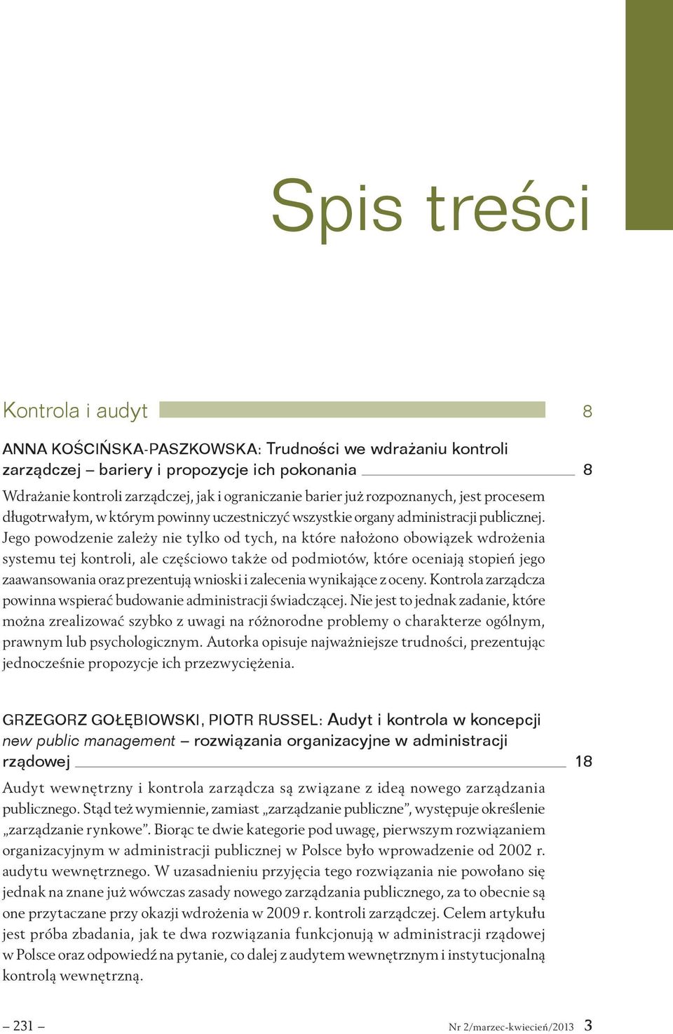 Jego powodzenie zależy nie tylko od tych, na które nałożono obowiązek wdrożenia systemu tej kontroli, ale częściowo także od podmiotów, które oceniają stopień jego zaawansowania oraz prezentują