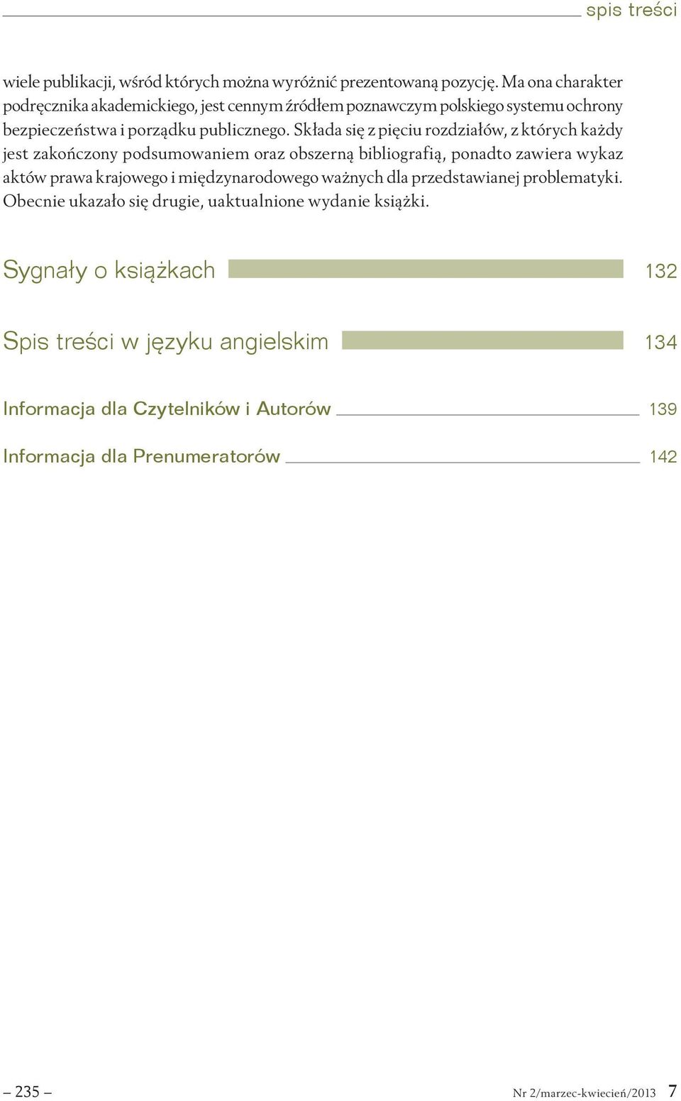 Składa się z pięciu rozdziałów, z których każdy jest zakończony podsumowaniem oraz obszerną bibliografią, ponadto zawiera wykaz aktów prawa krajowego i