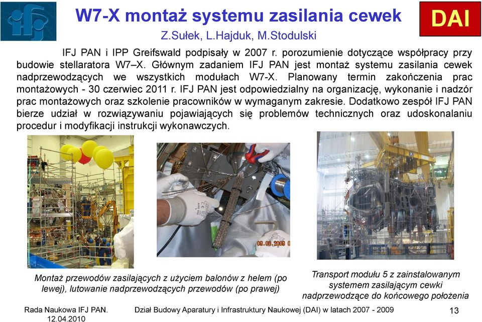 IFJ PAN jest odpowiedzialny na organizację, wykonanie i nadzór prac montażowych oraz szkolenie pracowników w wymaganym zakresie.