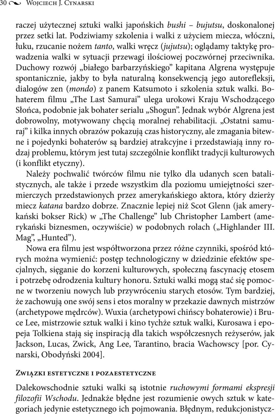 Duchowy rozwój białego barbarzyńskiego kapitana Algrena występuje spontanicznie, jakby to była naturalną konsekwencją jego autorefleksji, dialogów zen (mondo) z panem Katsumoto i szkolenia sztuk