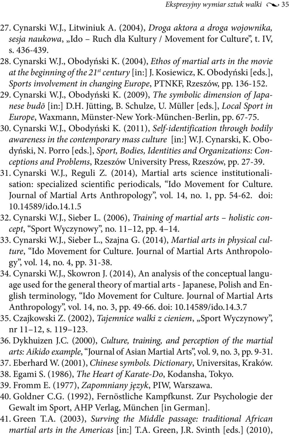 Cynarski W.J., Obodyński K. (2009), The symbolic dimension of Japanese budō [in:] D.H. Jütting, B. Schulze, U. Müller [eds.], Local Sport in Europe, Waxmann, Münster-New York-München-Berlin, pp.