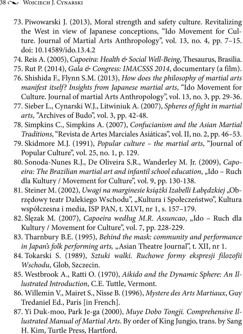 (2014), Gala & Congress: IMACSSS 2014, documentary (a film). 76. Shishida F., Flynn S.M. (2013), How does the philosophy of martial arts manifest itself?