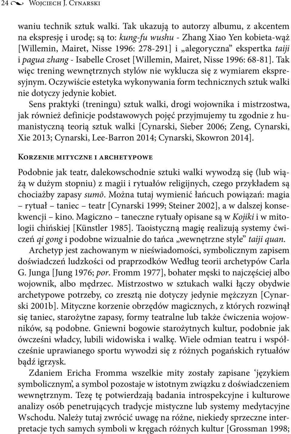 Isabelle Croset [Willemin, Mairet, Nisse 1996: 68-81]. Tak więc trening wewnętrznych stylów nie wyklucza się z wymiarem ekspresyjnym.