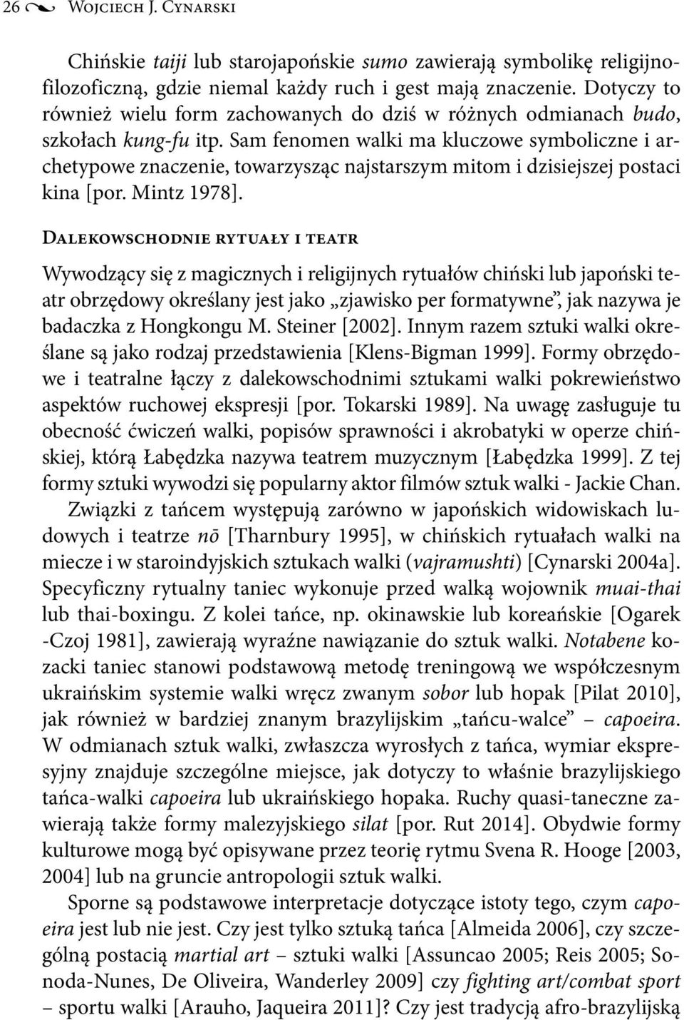 Sam fenomen walki ma kluczowe symboliczne i archetypowe znaczenie, towarzysząc najstarszym mitom i dzisiejszej postaci kina [por. Mintz 1978].