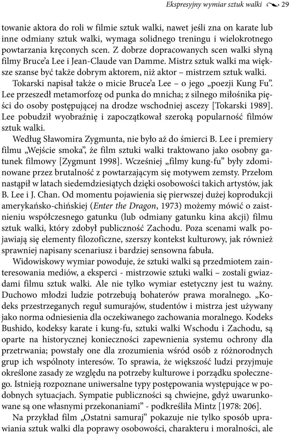 Tokarski napisał także o micie Bruce a Lee o jego poezji Kung Fu.