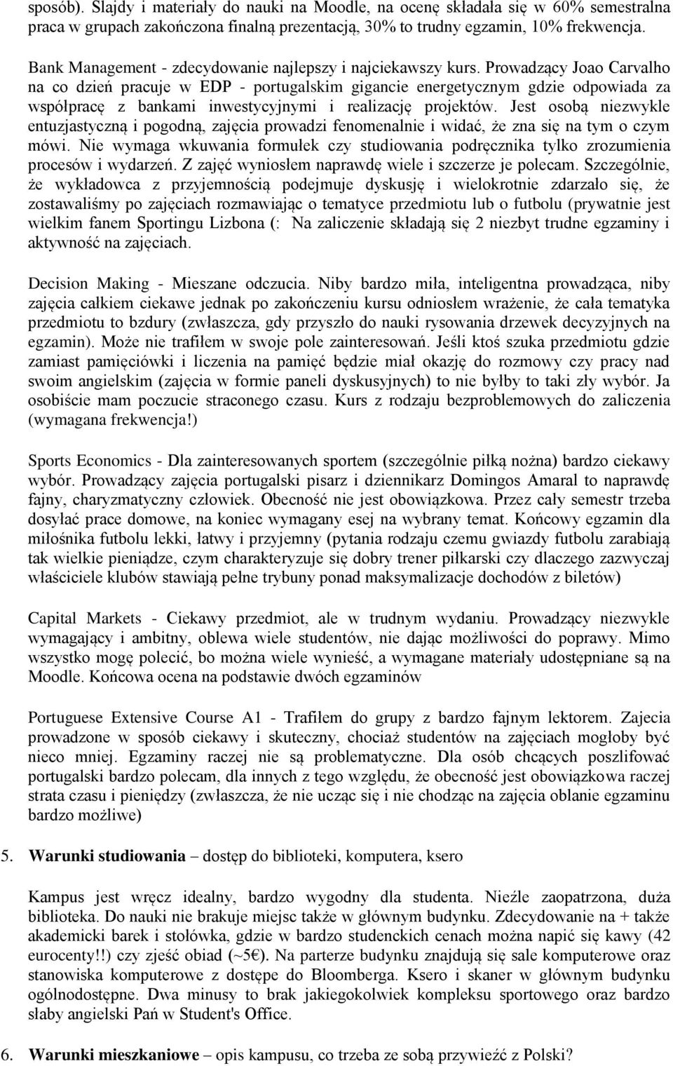 Prowadzący Joao Carvalho na co dzień pracuje w EDP - portugalskim gigancie energetycznym gdzie odpowiada za współpracę z bankami inwestycyjnymi i realizację projektów.