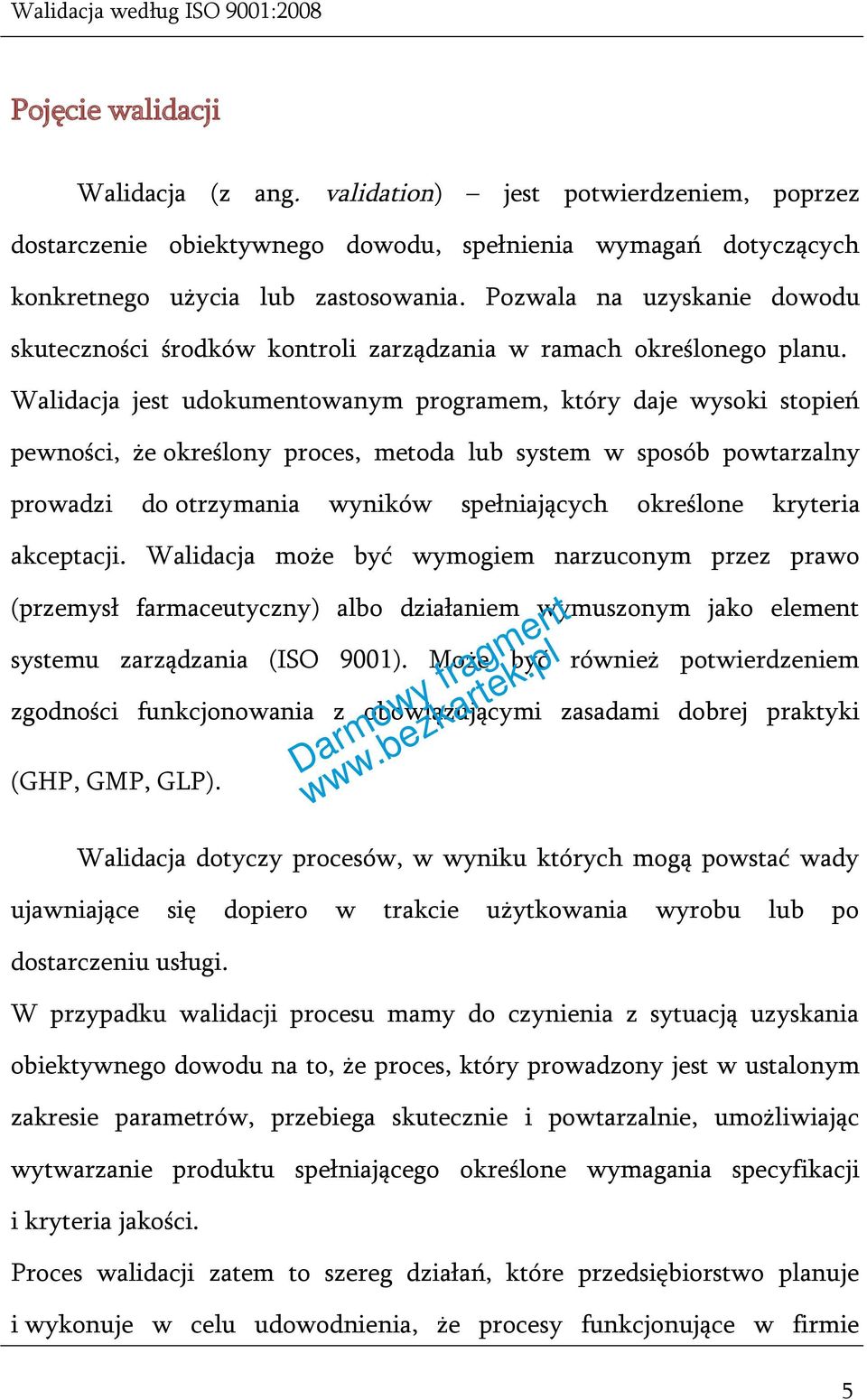 Walidacja jest udokumentowanym programem, który daje wysoki stopień pewności, że określony proces, metoda lub system w sposób powtarzalny prowadzi do otrzymania wyników spełniających określone