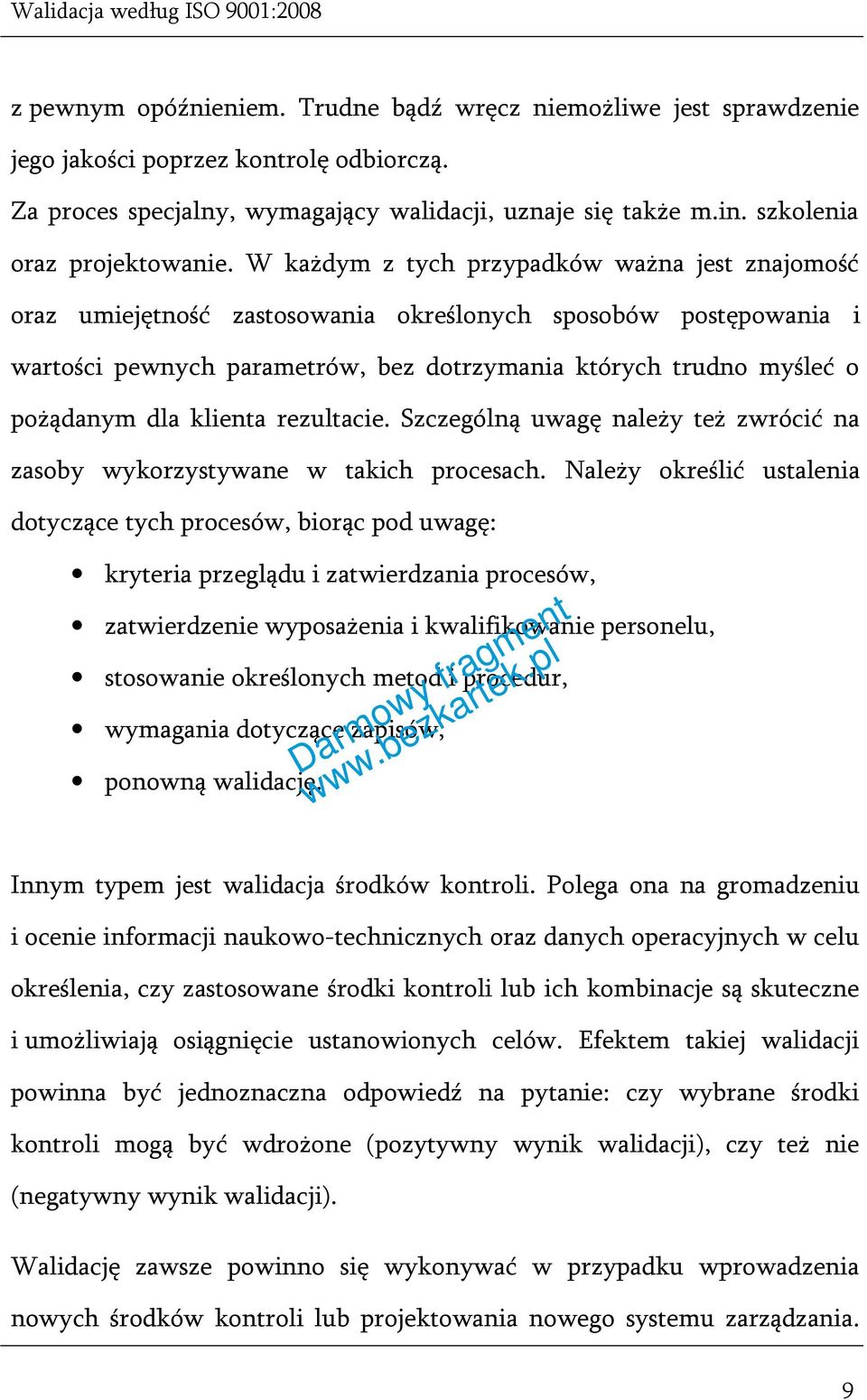 W każdym z tych przypadków ważna jest znajomość oraz umiejętność zastosowania określonych sposobów postępowania i wartości pewnych parametrów, bez dotrzymania których trudno myśleć o pożądanym dla