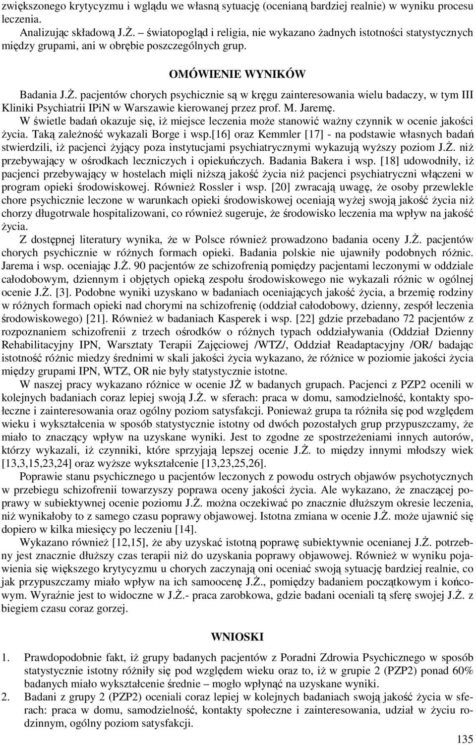 pacjentów chorych psychicznie są w kręgu zainteresowania wielu badaczy, w tym III Kliniki Psychiatrii IPiN w Warszawie kierowanej przez prof. M. Jaremę.