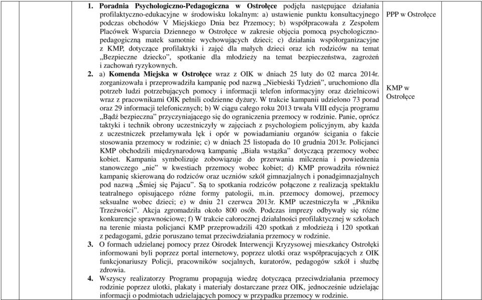 współorganizacyjne z KMP, dotyczące profilaktyki i zajęć dla małych dzieci oraz ich rodziców na temat Bezpieczne dziecko, spotkanie dla młodzieży na temat bezpieczeństwa, zagrożeń i zachowań