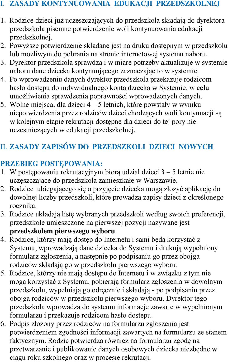 Dyrektor przedszkola sprawdza i w miarę potrzeby aktualizuje w systemie naboru dane dziecka kontynuującego zaznaczając to w systemie. 4.