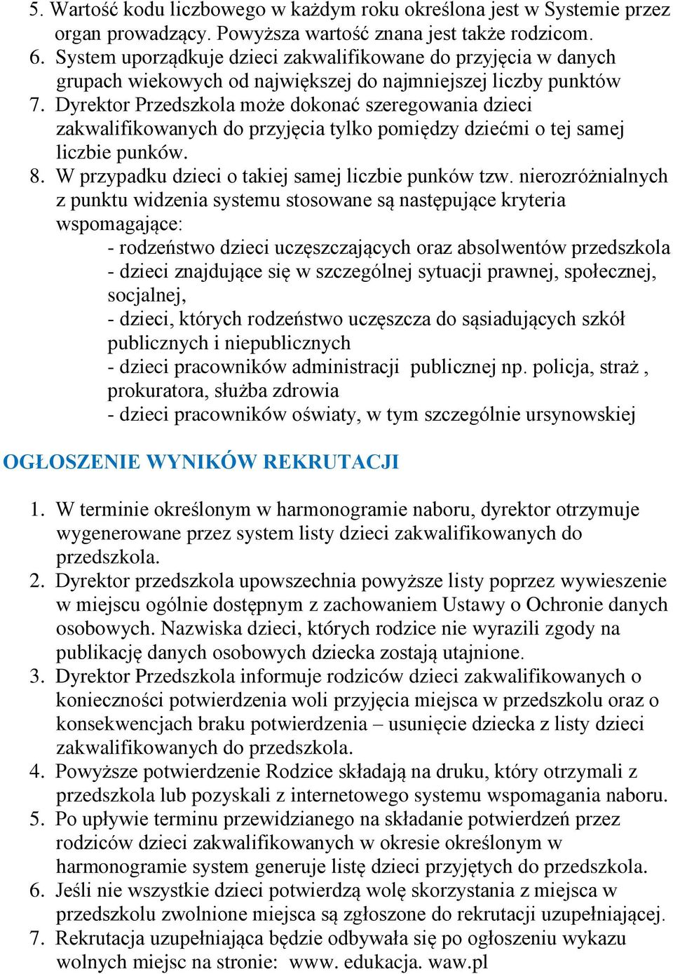 Dyrektor Przedszkola może dokonać szeregowania dzieci zakwalifikowanych do przyjęcia tylko pomiędzy dziećmi o tej samej liczbie punków. 8. W przypadku dzieci o takiej samej liczbie punków tzw.