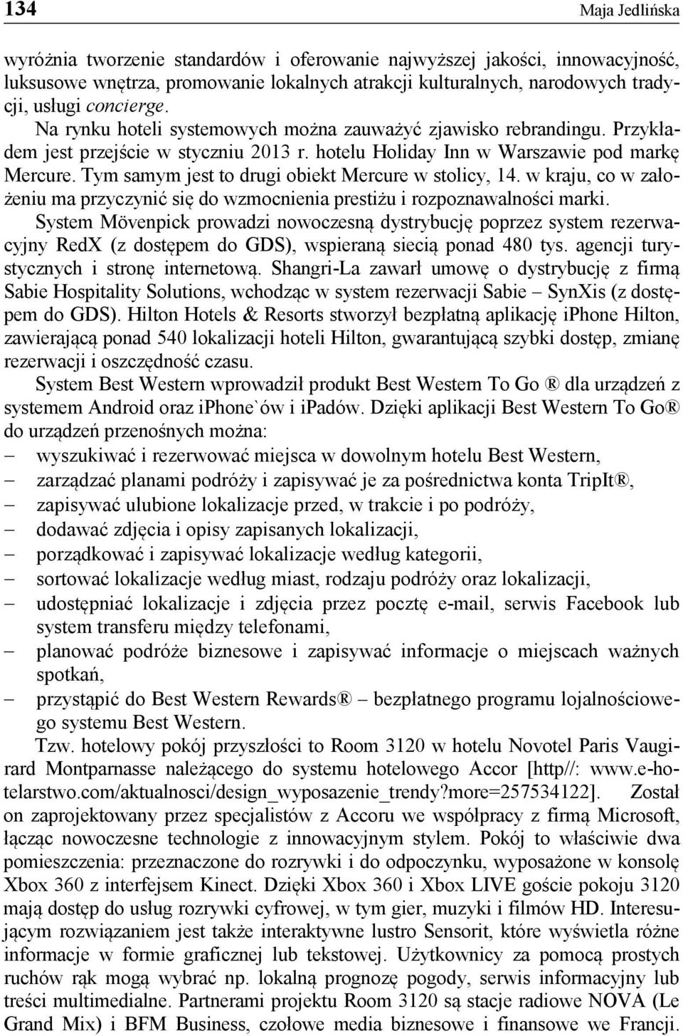 Tym samym jest to drugi obiekt Mercure w stolicy, 14. w kraju, co w założeniu ma przyczynić się do wzmocnienia prestiżu i rozpoznawalności marki.