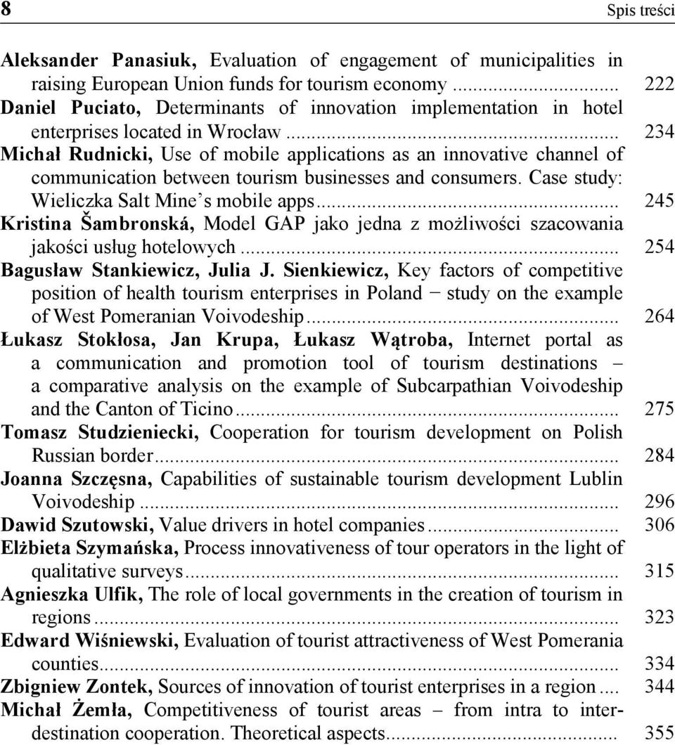 .. 234 Michał Rudnicki, Use of mobile applications as an innovative channel of communication between tourism businesses and consumers. Case study: Wieliczka Salt Mine s mobile apps.