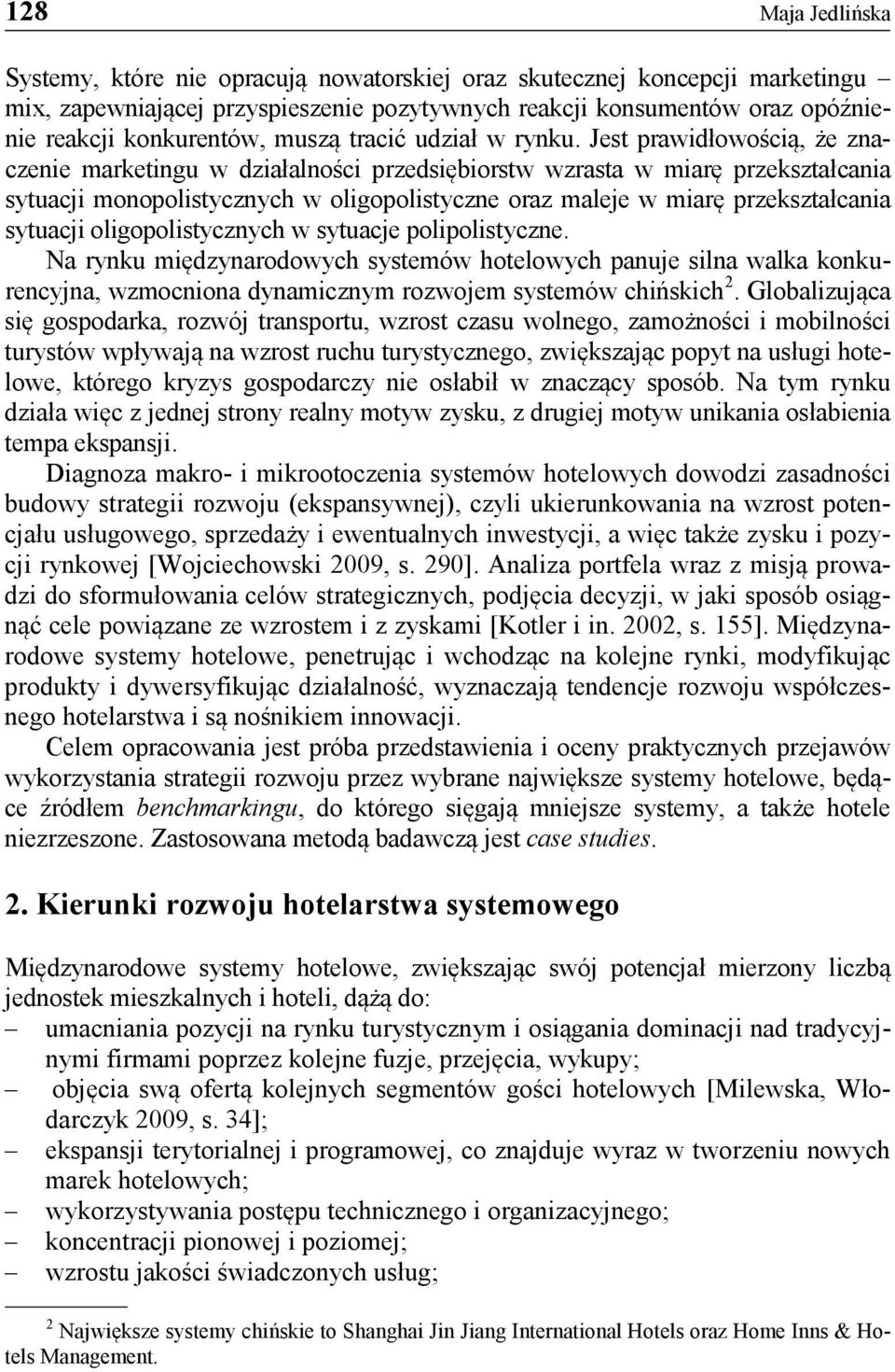 Jest prawidłowością, że znaczenie marketingu w działalności przedsiębiorstw wzrasta w miarę przekształcania sytuacji monopolistycznych w oligopolistyczne oraz maleje w miarę przekształcania sytuacji