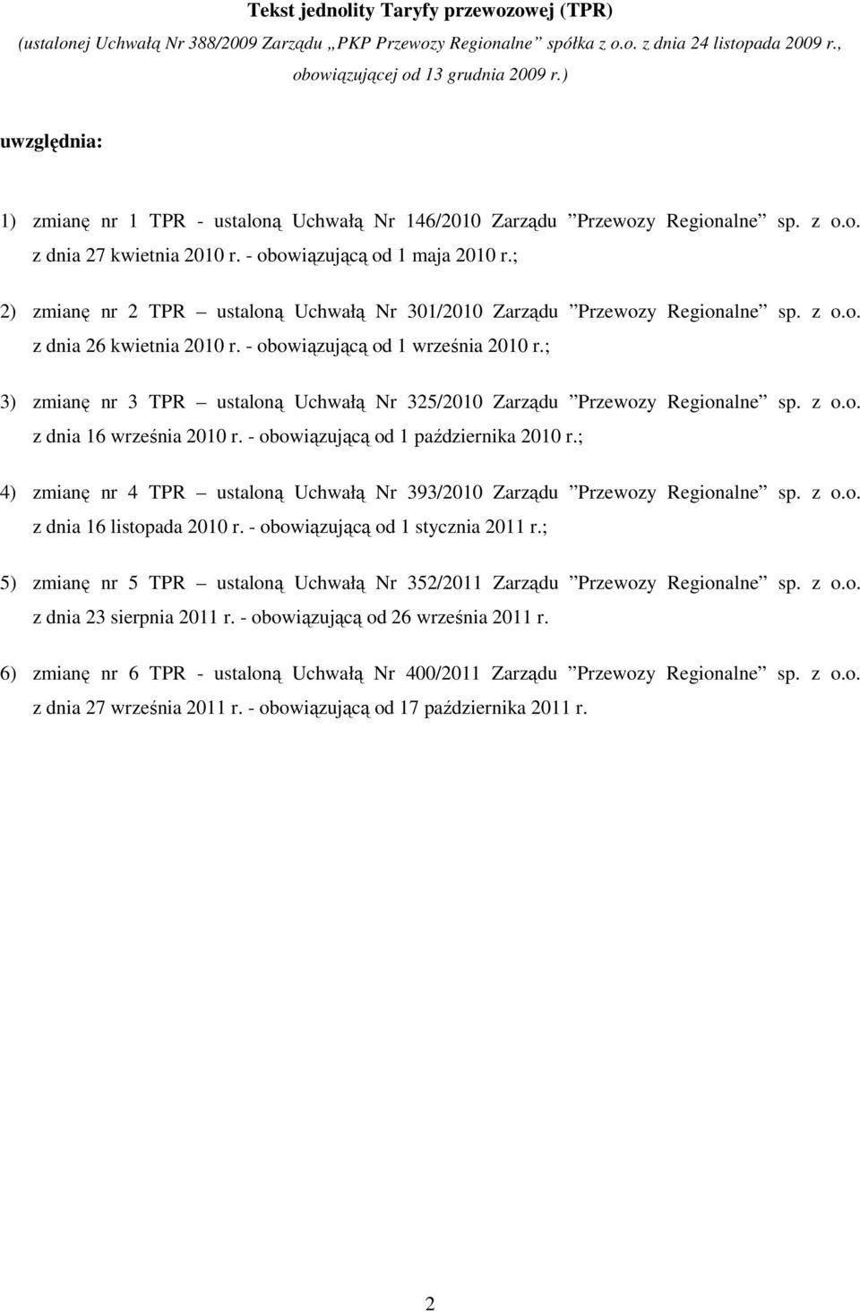 ; 2) zmianę nr 2 TPR ustaloną Uchwałą Nr 301/2010 Zarządu Przewozy Regionalne sp. z o.o. z dnia 26 kwietnia 2010 r. - obowiązującą od 1 września 2010 r.