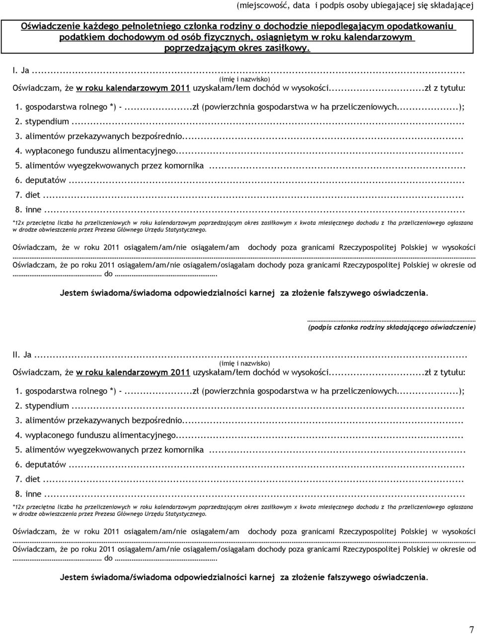 - zł (powierzchnia gospodarstwa w ha przeliczeniowych); 2 stypendium 3 alimentów przekazywanych bezpośrednio 4 wypłaconego funduszu alimentacyjnego 5 alimentów wyegzekwowanych przez komornika 6