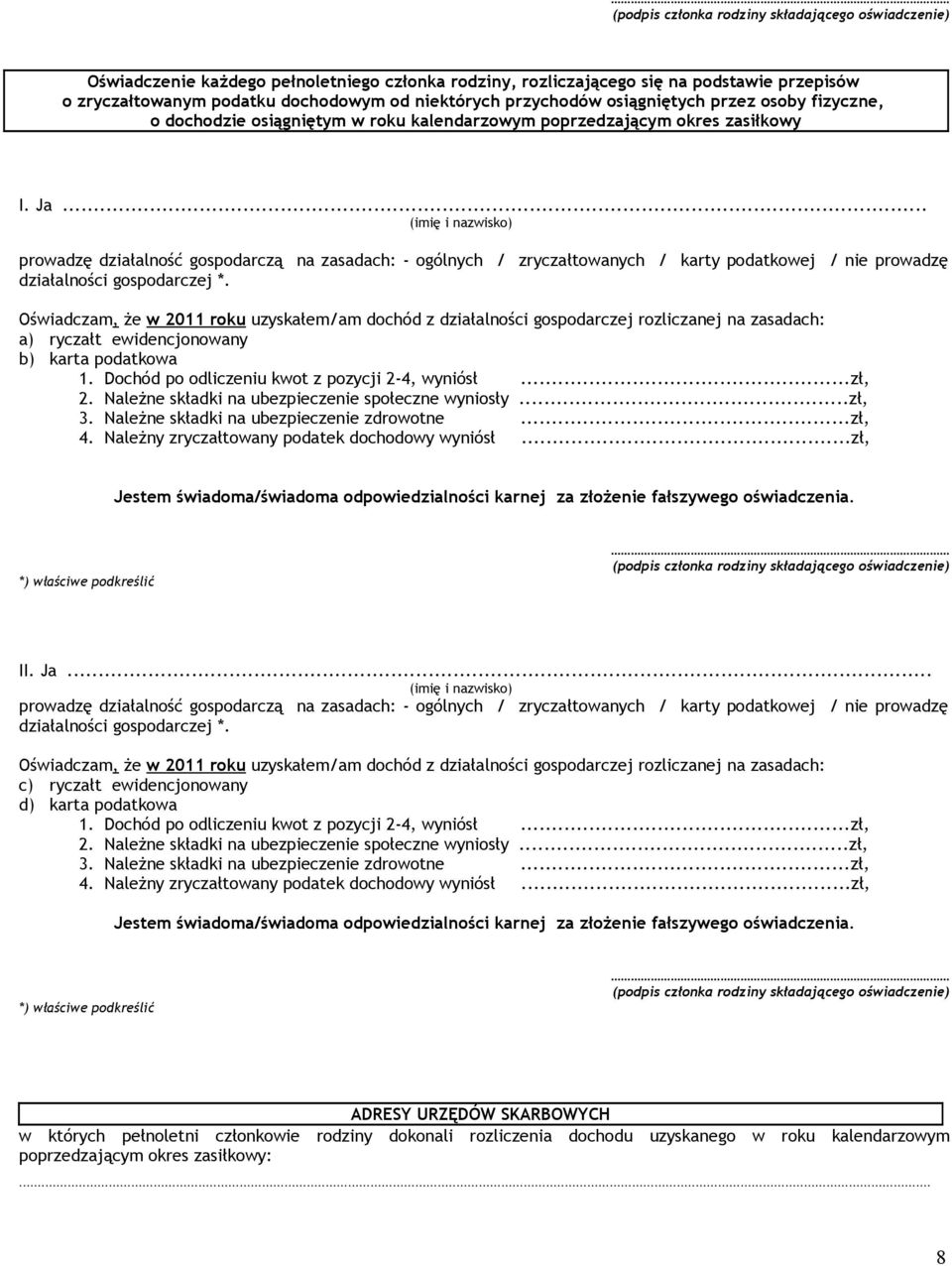 ogólnych / zryczałtowanych / karty podatkowej / nie prowadzę działalności gospodarczej * Oświadczam, że w 2011 roku uzyskałem/am dochód z działalności gospodarczej rozliczanej na zasadach: a) ryczałt