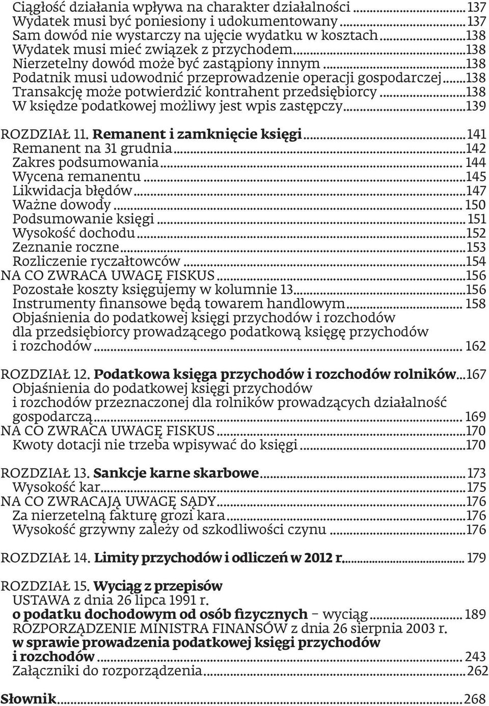 ..138 Transakcję może potwierdzić kontrahent przedsiębiorcy...138 W księdze podatkowej możliwy jest wpis zastępczy...139 ROZDZIAŁ 11. Remanent i zamknięcie księgi...141 Remanent na 31 grudnia.