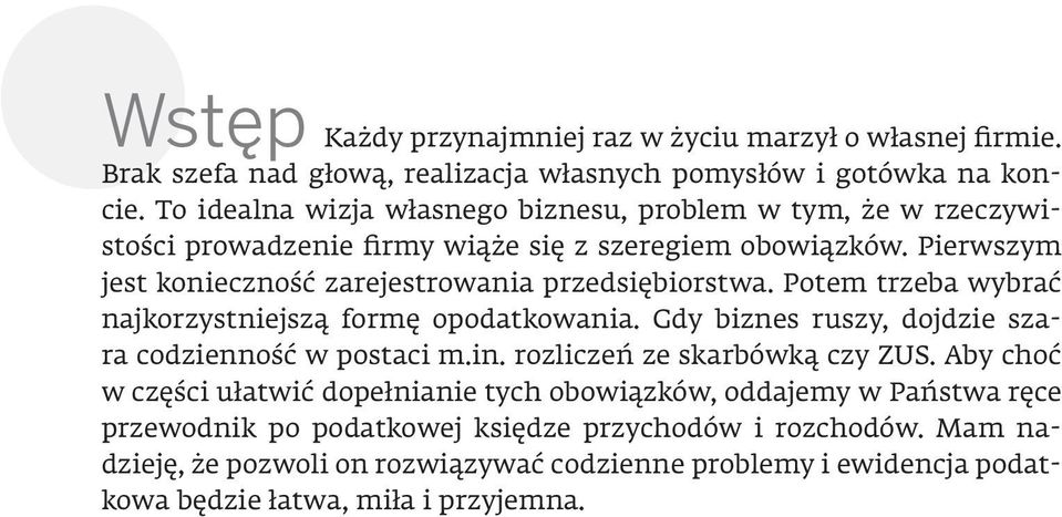 Pierwszym jest konieczność zarejestrowania przedsiębiorstwa. Potem trzeba wybrać najkorzystniejszą formę opodatkowania. Gdy biznes ruszy, dojdzie szara codzienność w postaci m.in.