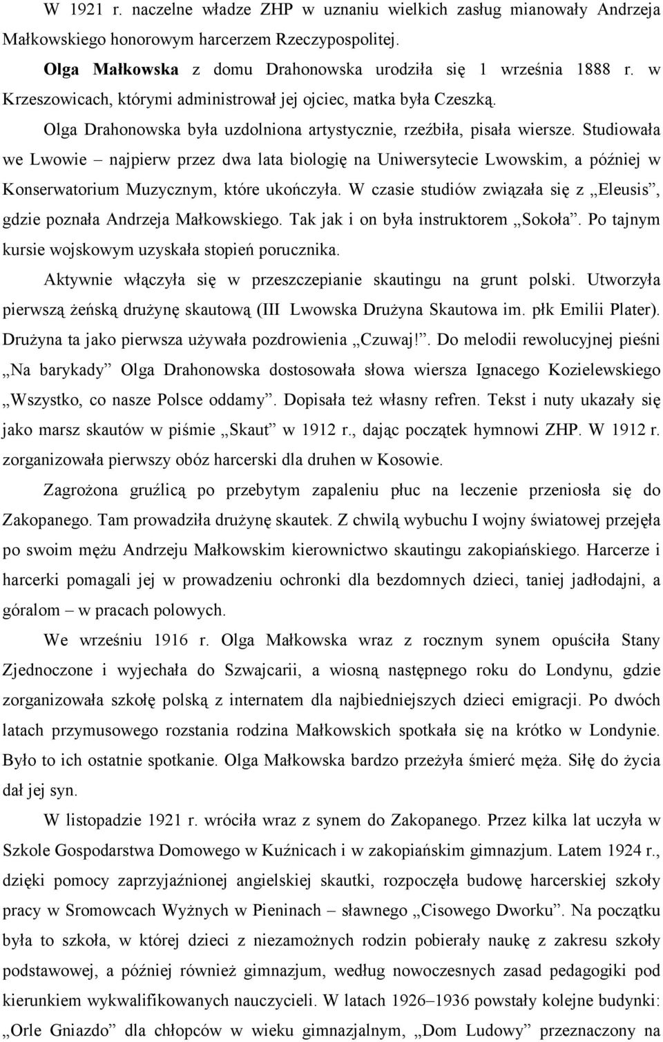 Studiowała we Lwowie najpierw przez dwa lata biologię na Uniwersytecie Lwowskim, a później w Konserwatorium Muzycznym, które ukończyła.