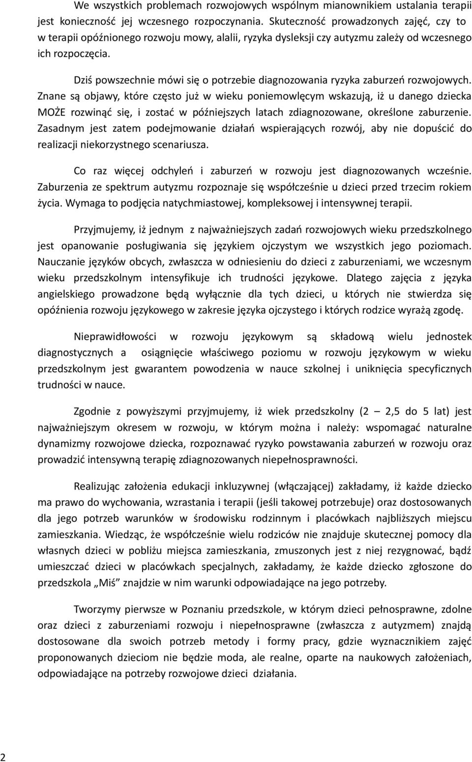 Dziś powszechnie mówi się o potrzebie diagnozowania ryzyka zaburzeń rozwojowych.