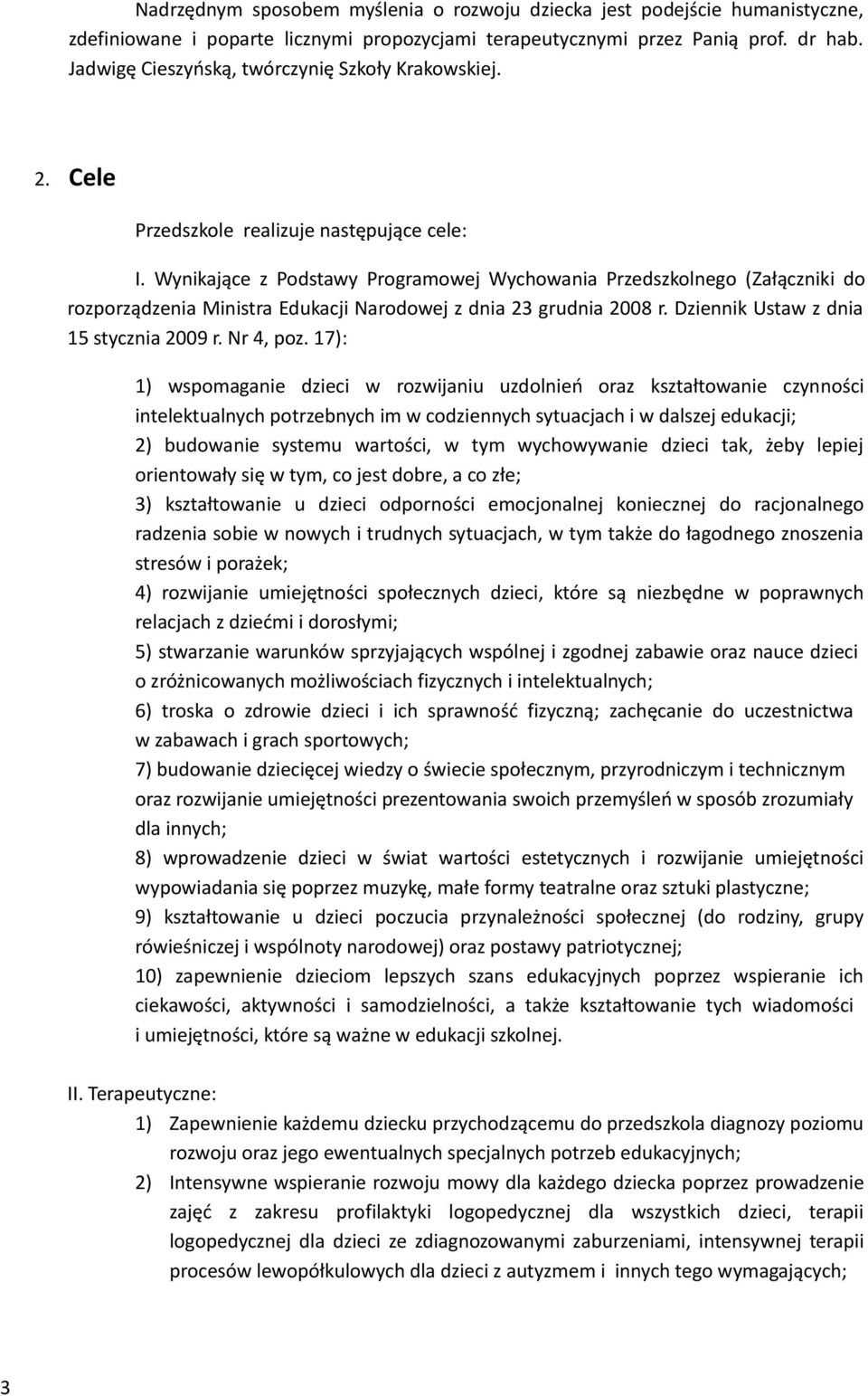 Wynikające z Podstawy Programowej Wychowania Przedszkolnego (Załączniki do rozporządzenia Ministra Edukacji Narodowej z dnia 23 grudnia 2008 r. Dziennik Ustaw z dnia 15 stycznia 2009 r. Nr 4, poz.