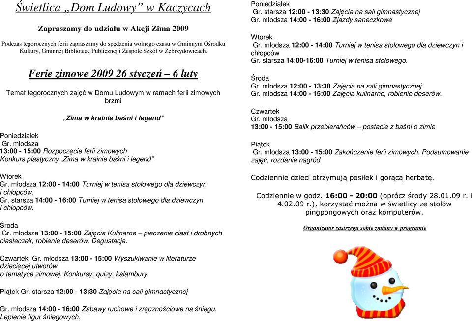 Środa Gr. młodsza 13:00-15:00 Zajęcia Kulinarne pieczenie ciast i drobnych ciasteczek, robienie deserów. Degustacja. Poniedziałek Gr. starsza 12:00-13:30 Zajęcia na sali gimnastycznej Gr.