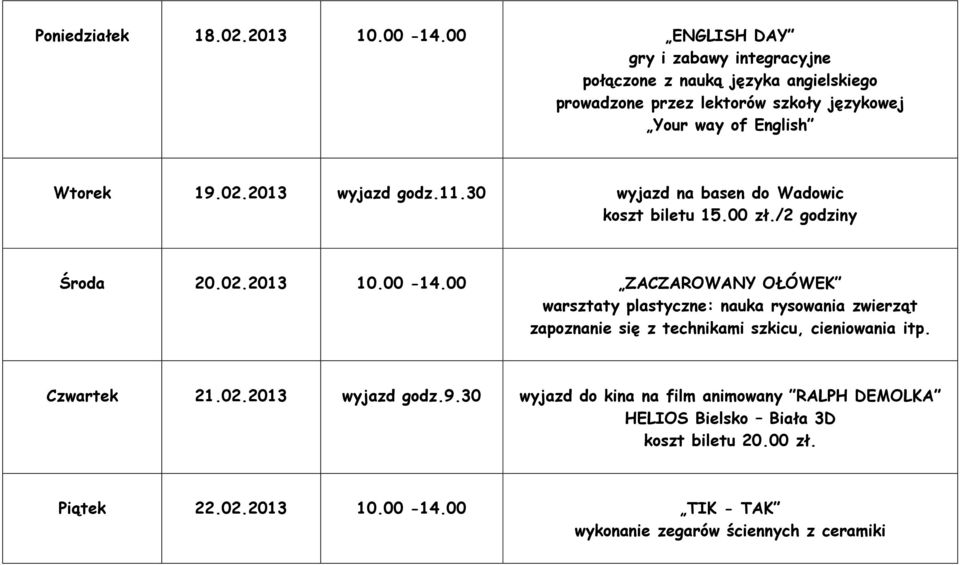 2013 wyjazd godz.11.30 wyjazd na basen do Wadowic koszt biletu 15.00 zł./2 godziny Środa 20.02.2013 10.00-14.