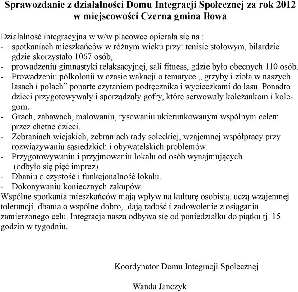 - Prowadzeniu półkolonii w czasie wakacji o tematyce grzyby i zioła w naszych lasach i polach poparte czytaniem podręcznika i wycieczkami do lasu.