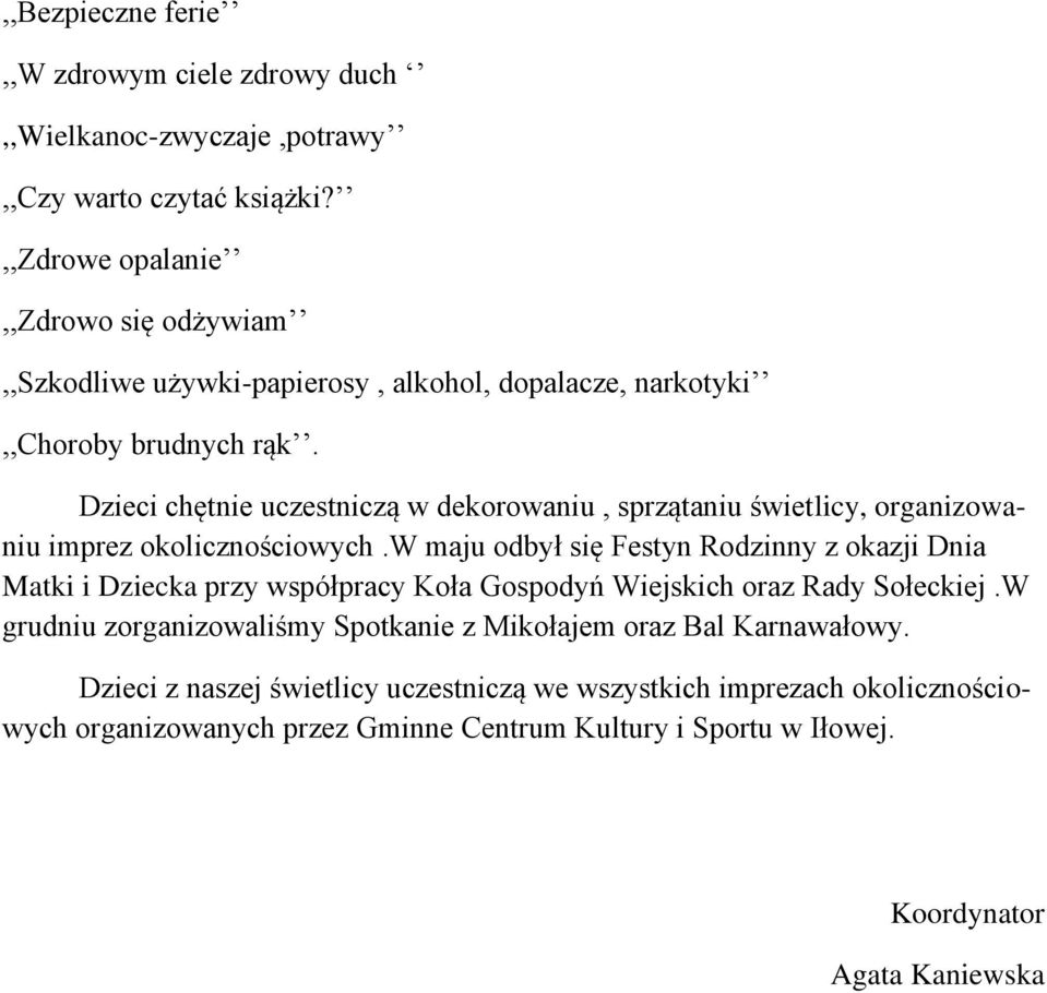 Dzieci chętnie uczestniczą w dekorowaniu, sprzątaniu świetlicy, organizowaniu imprez okolicznościowych.