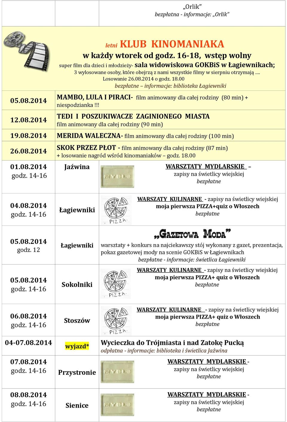 2014 o godz. 18.00 informacje: biblioteka 05.08.2014 12.08.2014 MAMBO, LULA I PIRACI- film animowany dla całej rodziny (80 min) + niespodzianka!