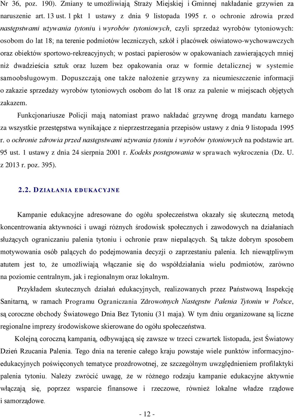 oświatowo-wychowawczych oraz obiektów sportowo-rekreacyjnych; w postaci papierosów w opakowaniach zawierających mniej niż dwadzieścia sztuk oraz luzem bez opakowania oraz w formie detalicznej w