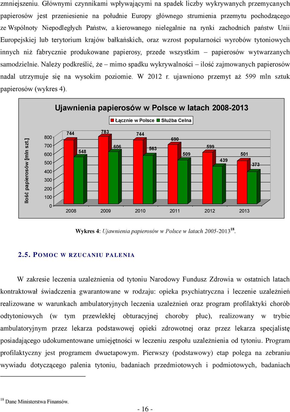 Państw, a kierowanego nielegalnie na rynki zachodnich państw Unii Europejskiej lub terytorium krajów bałkańskich, oraz wzrost popularności wyrobów tytoniowych innych niż fabrycznie produkowane