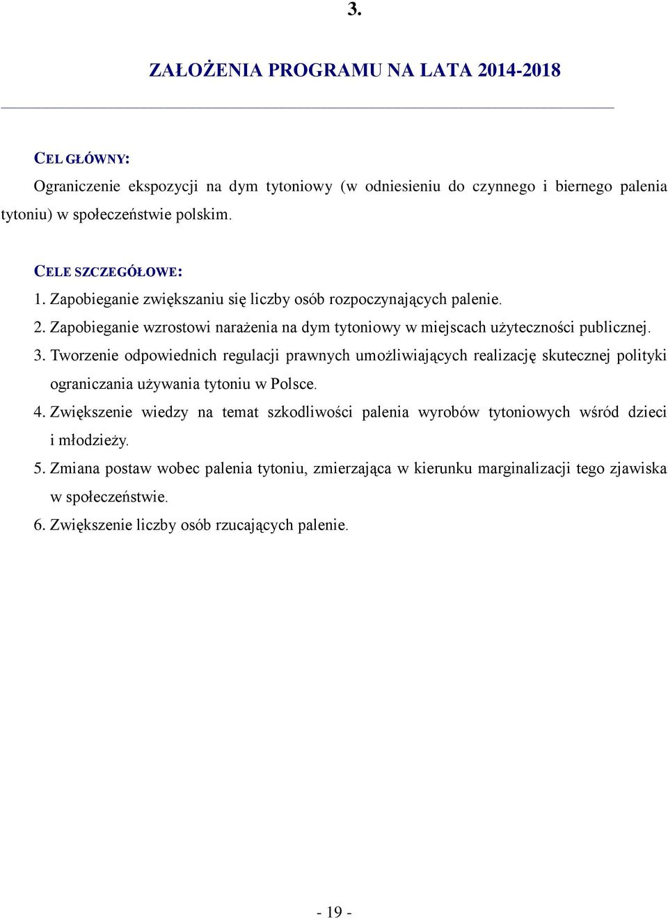 Tworzenie odpowiednich regulacji prawnych umożliwiających realizację skutecznej polityki ograniczania używania tytoniu w Polsce. 4.