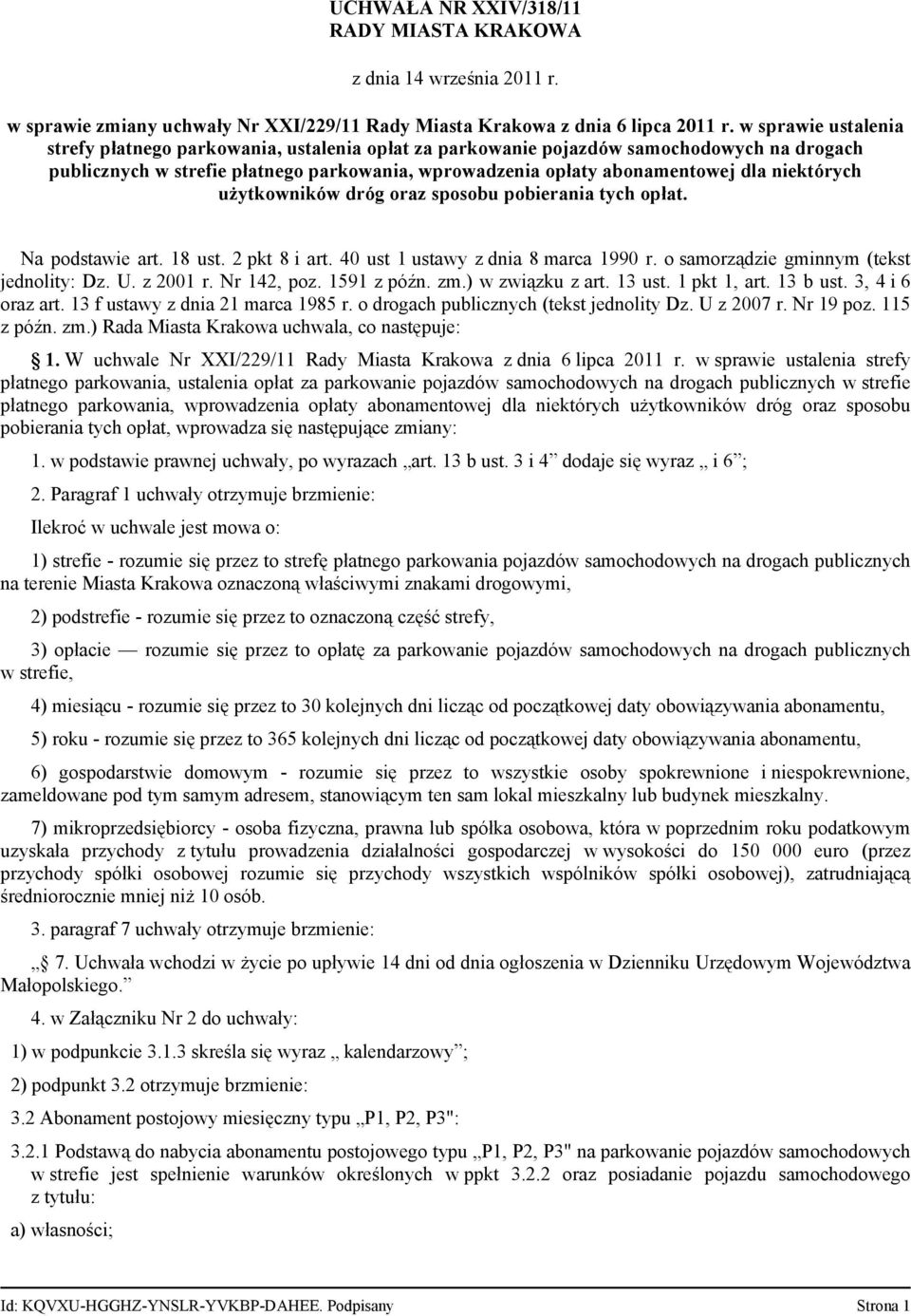 niektórych użytkowników dróg oraz sposobu pobierania tych opłat. Na podstawie art. 18 ust. 2 pkt 8 i art. 40 ust 1 ustawy z dnia 8 marca 1990 r. o samorządzie gminnym (tekst jednolity: Dz. U.