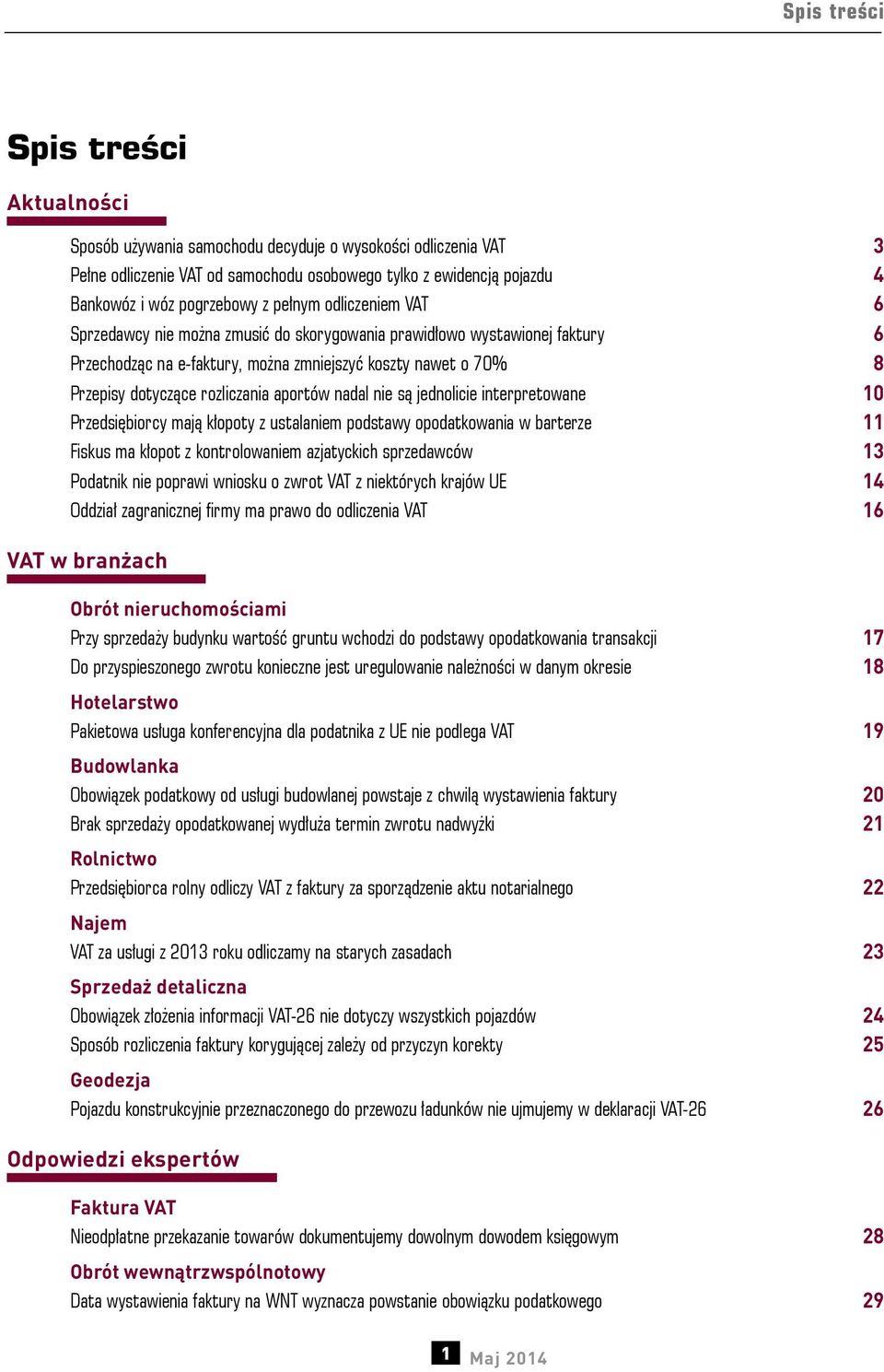 aportów nadal nie są jednolicie interpretowane 10 Przedsiębiorcy mają kłopoty z ustalaniem podstawy opodatkowania w barterze 11 Fiskus ma kłopot z kontrolowaniem azjatyckich sprzedawców 13 Podatnik