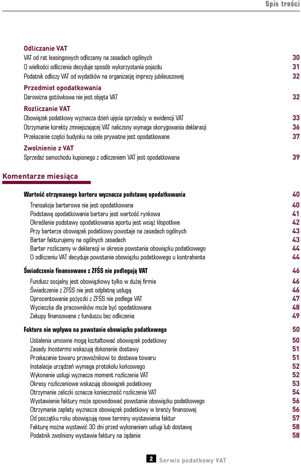 zmniejszającej VAT naliczony wymaga skorygowania deklaracji 36 Przekazanie części budynku na cele prywatne jest opodatkowane 37 Zwolnienie z VAT Sprzedaż samochodu kupionego z odliczeniem VAT jest