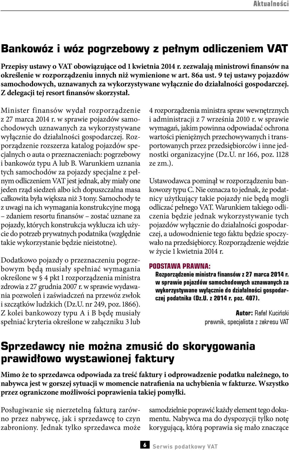 9 tej ustawy pojazdów samochodowych, uznawanych za wykorzystywane wyłącznie do działalności gospodarczej. Z delegacji tej resort finansów skorzystał.