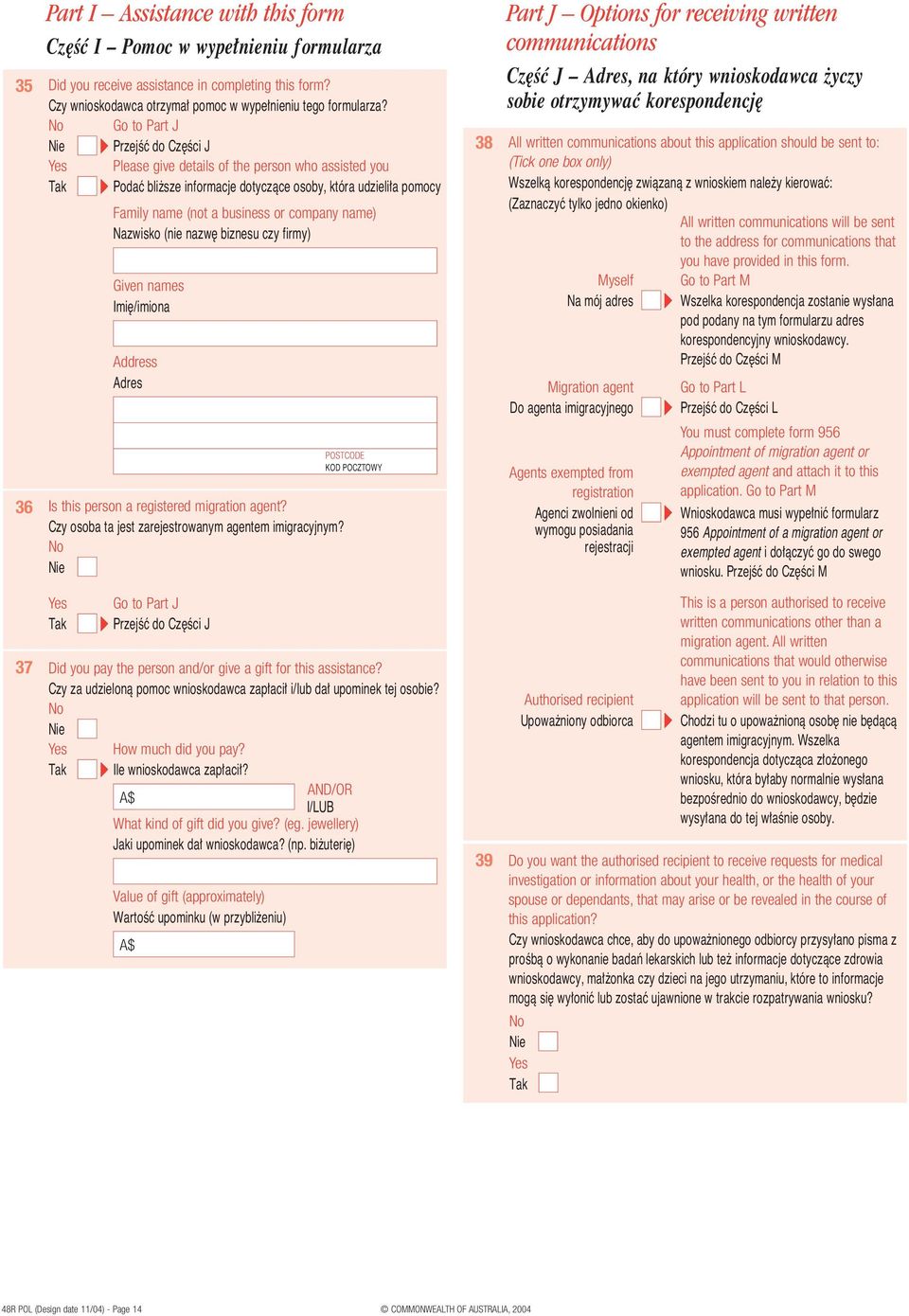 Nazwisko (nie nazw biznesu czy firmy) Given names Imi /imiona Address Adres Is this person a registered migration agent? Czy osoba ta jest zarejestrowanym agentem imigracyjnym?